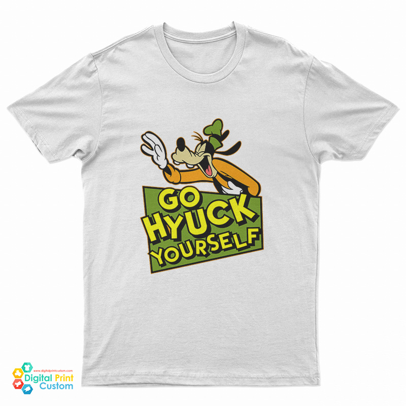 Go Hyuck Yourself Goofy T-Shirt