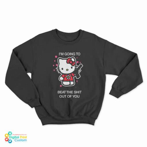 Hello Kitty I’m Going To Beat The Shit Out Of You Sweatshirt