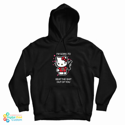 Hello Kitty I’m Going To Beat The Shit Out Of You Hoodie