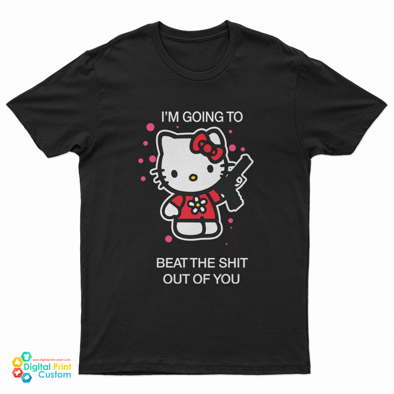 Hello Kitty I’m Going To Beat The Shit Out Of You T-Shirt