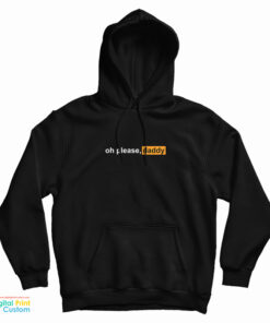 Oh Please Daddy Pornhub Logo Parody Hoodie