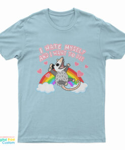 Possum I Hate Myself And I Want To Die T-Shirt