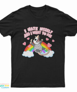Possum I Hate Myself And I Want To Die T-Shirt