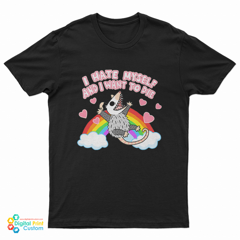 Possum I Hate Myself And I Want To Die T-Shirt