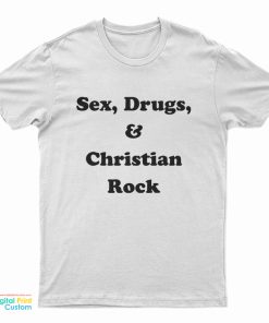 Sex Drugs And Christian Rock T-Shirt