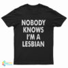 Slash Nobody Knows I’m A Lesbian T-Shirt