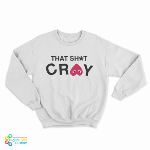 That Shit Cray Sweatshirt