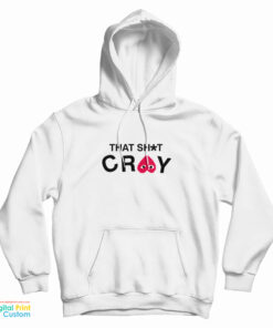 That Shit Cray Hoodie