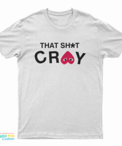 That Shit Cray T-Shirt
