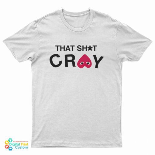 That Shit Cray T-Shirt