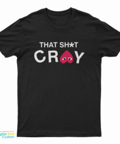 That Shit Cray T-Shirt