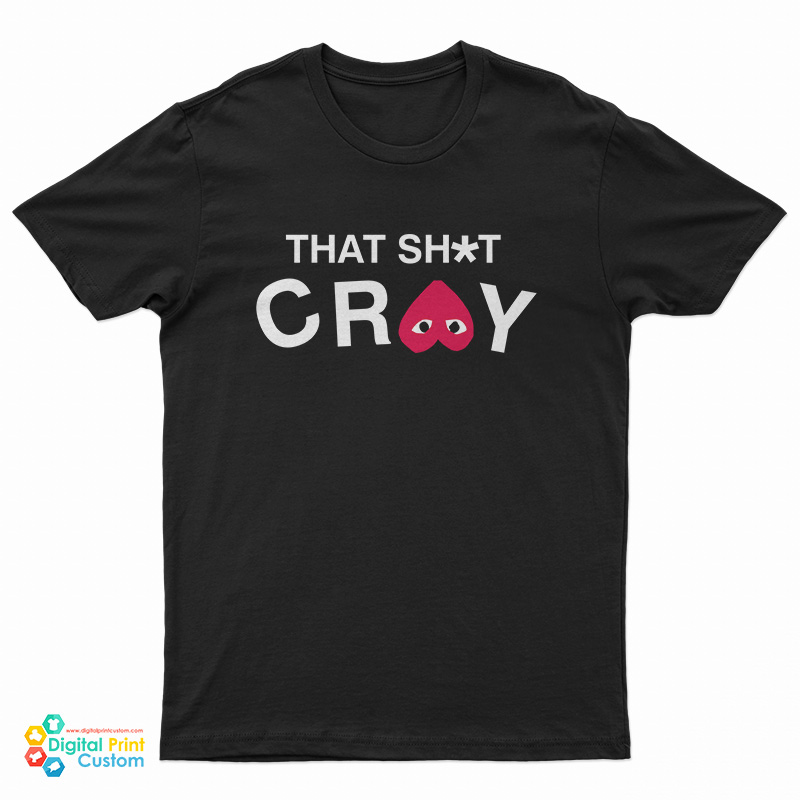 That Shit Cray T-Shirt