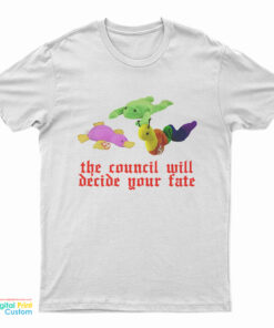 The Council Will Decide Your Fate T-Shirt