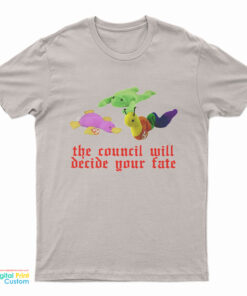 The Council Will Decide Your Fate T-Shirt