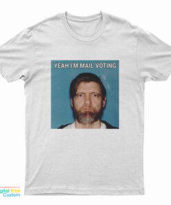 Yeah I'm Mail Ted Kaczynski Voting T-Shirt
