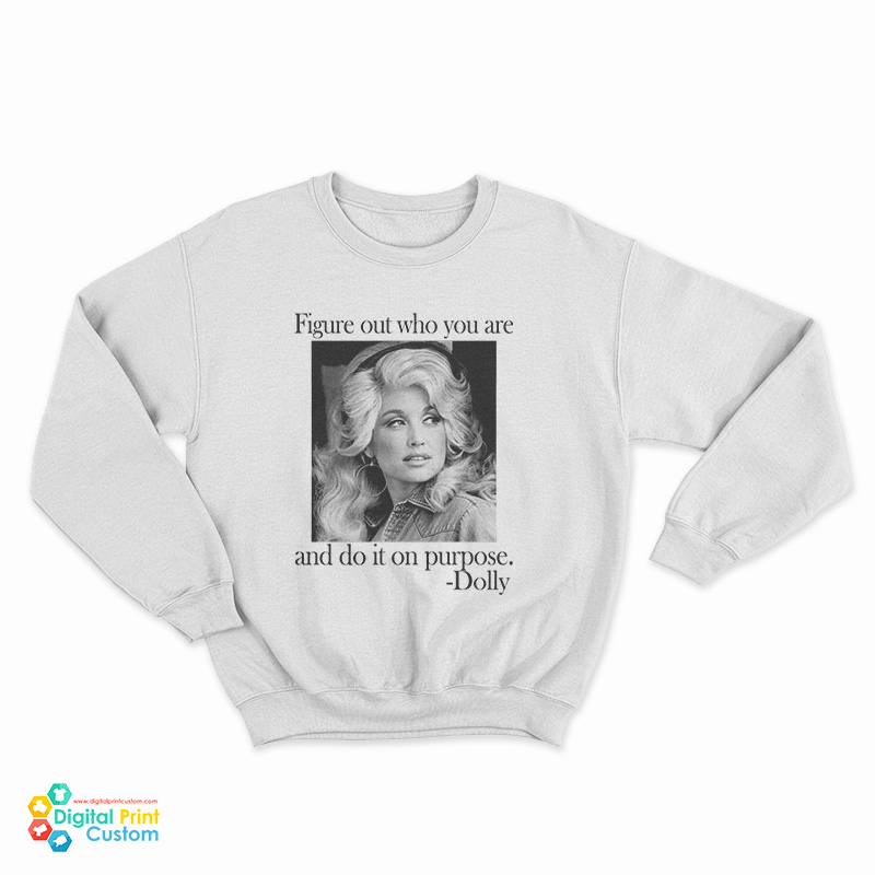 Dolly Parton Figure Out Who You Are And Do It On Purpose Sweatshirt