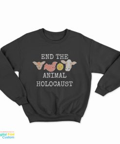 End The Animals Holocaust Sweatshirt