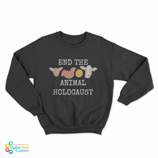 End The Animals Holocaust Sweatshirt