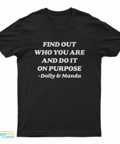 Find Out Who You Are And Do It On Purpose Dolly Parton T-Shirt