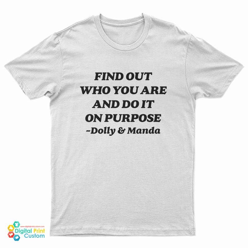 Find Out Who You Are And Do It On Purpose Dolly Parton T-Shirt