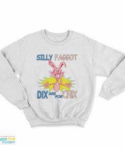 Funny Silly Faggot Dix Are For Chix Sweatshirt