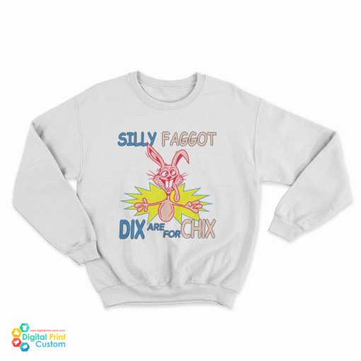 Funny Silly Faggot Dix Are For Chix Sweatshirt