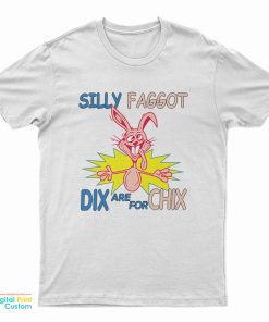 Funny Silly Faggot Dix Are For Chix T-Shirt