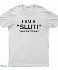 I Am A Slut Taylor's Version T-Shirt