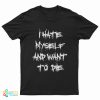 I Hate Myself And Want To Die Kurt Cobain T-Shirt