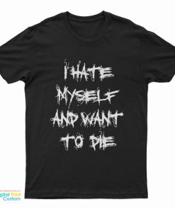 I Hate Myself And Want To Die Kurt Cobain T-Shirt