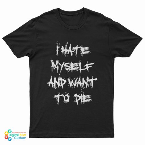 I Hate Myself And Want To Die Kurt Cobain T-Shirt