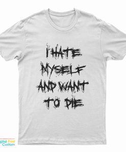 I Hate Myself And Want To Die Kurt Cobain T-Shirt