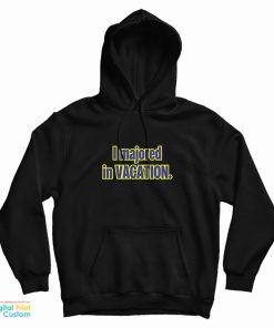 I Majored In Vacation Hoodie