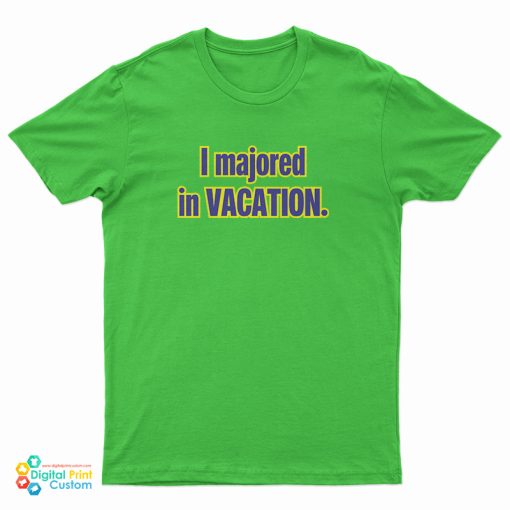 I Majored In Vacation T-Shirt
