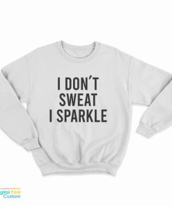Lady Gaga I Don't Sweat I Sparkle Sweatshirt