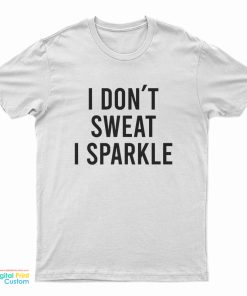 Lady Gaga I Don't Sweat I Sparkle T-Shirt