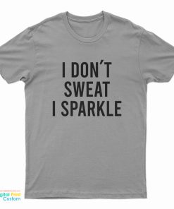 Lady Gaga I Don't Sweat I Sparkle T-Shirt
