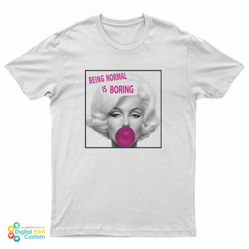 Marilyn Monroe Being Normal Is Boring T-Shirt
