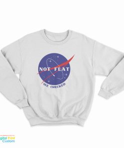 Not Flat We Checked Nasa Sweatshirt