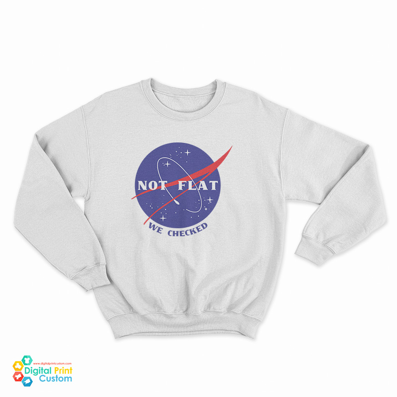 Not Flat We Checked Nasa Sweatshirt