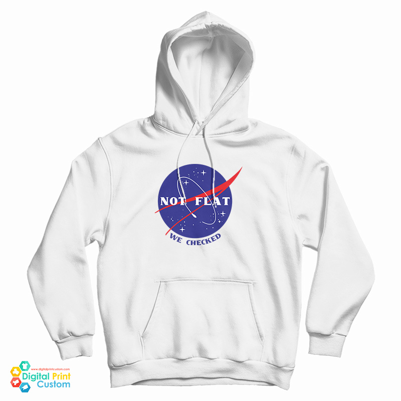 Not Flat We Checked Nasa Hoodie