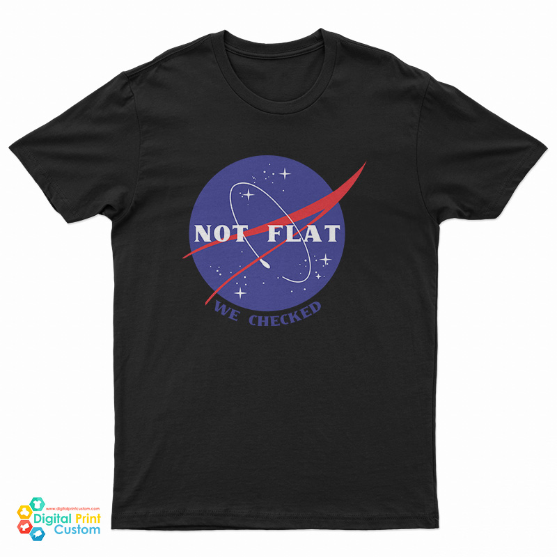 Not Flat We Checked Nasa T-Shirt