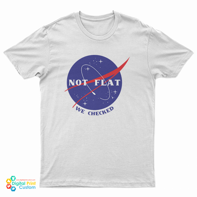 Not Flat We Checked Nasa T-Shirt