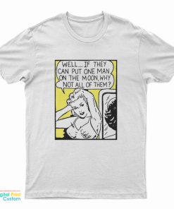 Well If They Can Put One Man On The Moon T-Shirt