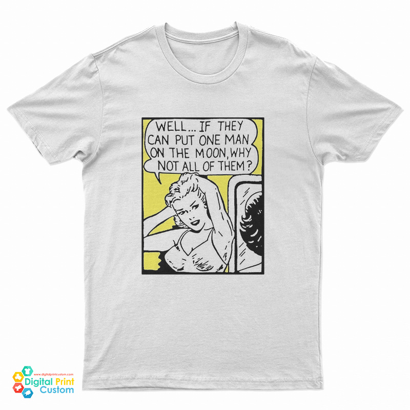 Well If They Can Put One Man On The Moon T-Shirt