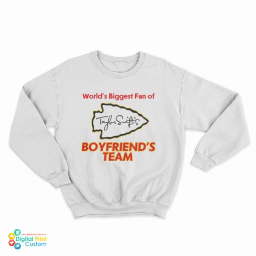 World's Biggest Fan Of Taylor Swift's Boyfriend's Team Kansas City Chiefs Sweatshirt