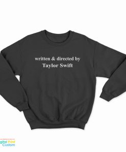 Written And Directed By Taylor Swift Sweatshirt