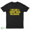 I Became A Snoop Dogg Millionaire T-Shirt