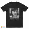 Just Give Me The Fucking Valium T-Shirt