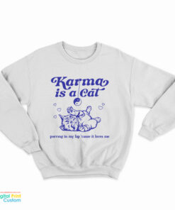 Karma Is A Cat Purring In My Lap ’Cause It Loves Me Sweatshirt
